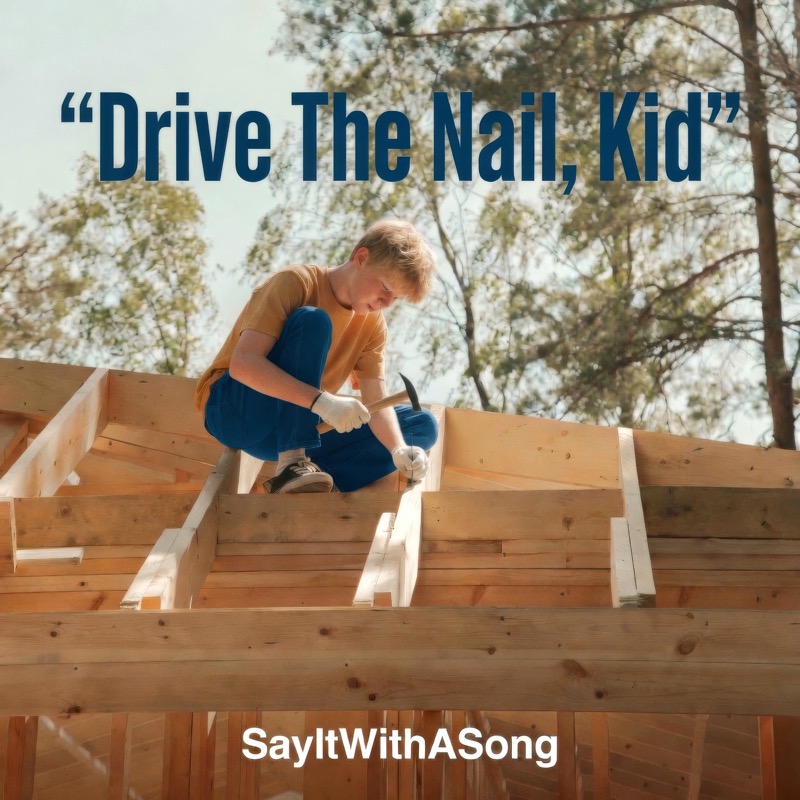 Drive The Nail, Kid by SayItWithASong